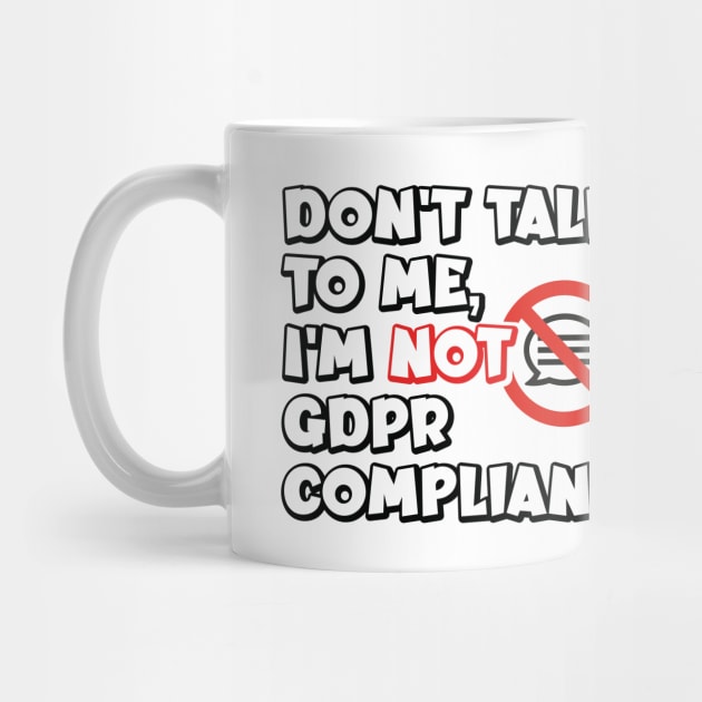 Don't talk to me I'm not GDPR compliant by RobiMerch